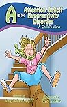 A is for Attention Deficit Hyperactivity Disorder: A Child's View