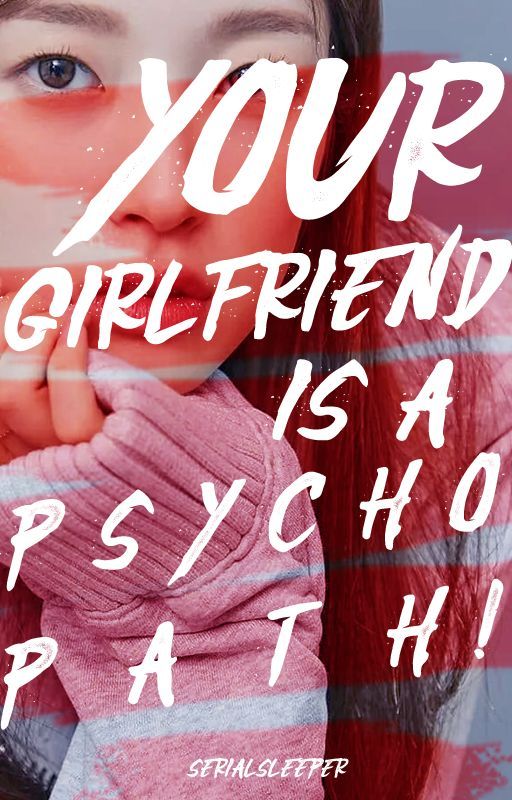 Your Girlfriend is a Psychopath! (Wattpad)