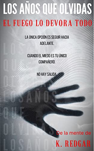 LOS AÑOS QUE OLVIDAS EL FUEGO LO DEVORA TODO