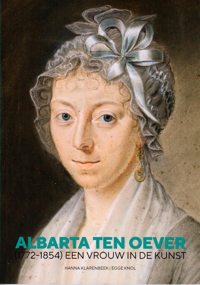 Albarta ten Oever (1772-1854): Een vrouw in de kunst