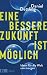 Eine bessere Zukunft ist möglich