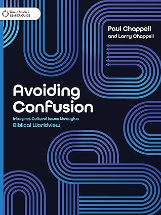 Avoiding Confusion Leader Guide: Interpret Cultural Issues through a Biblical Worldview