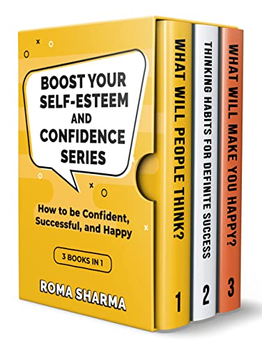 Boost Your Self-Esteem and Confidence Series: 3 books in 1: What Will People Think?, Thinking Habits for Definite Success, What Will Make You Happy?: How to be Confident, Successful, and Happy