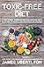 Toxic Free Diet : Learn How...