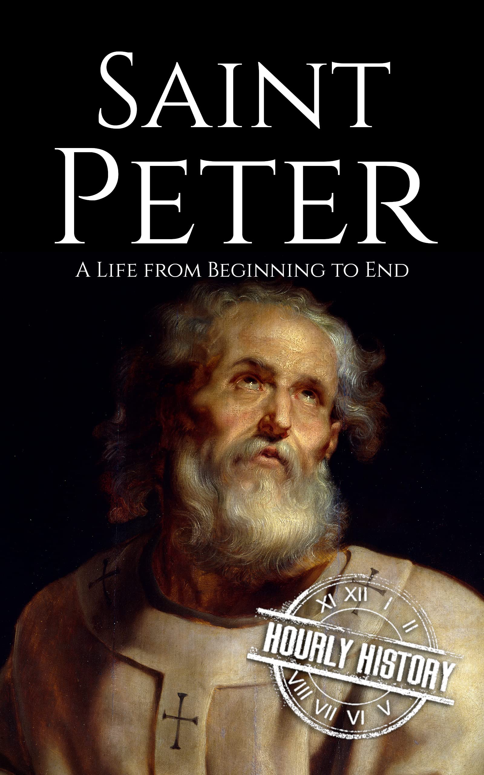 Saint Peter: A Life from Beginning to End (Biographies of Christians)