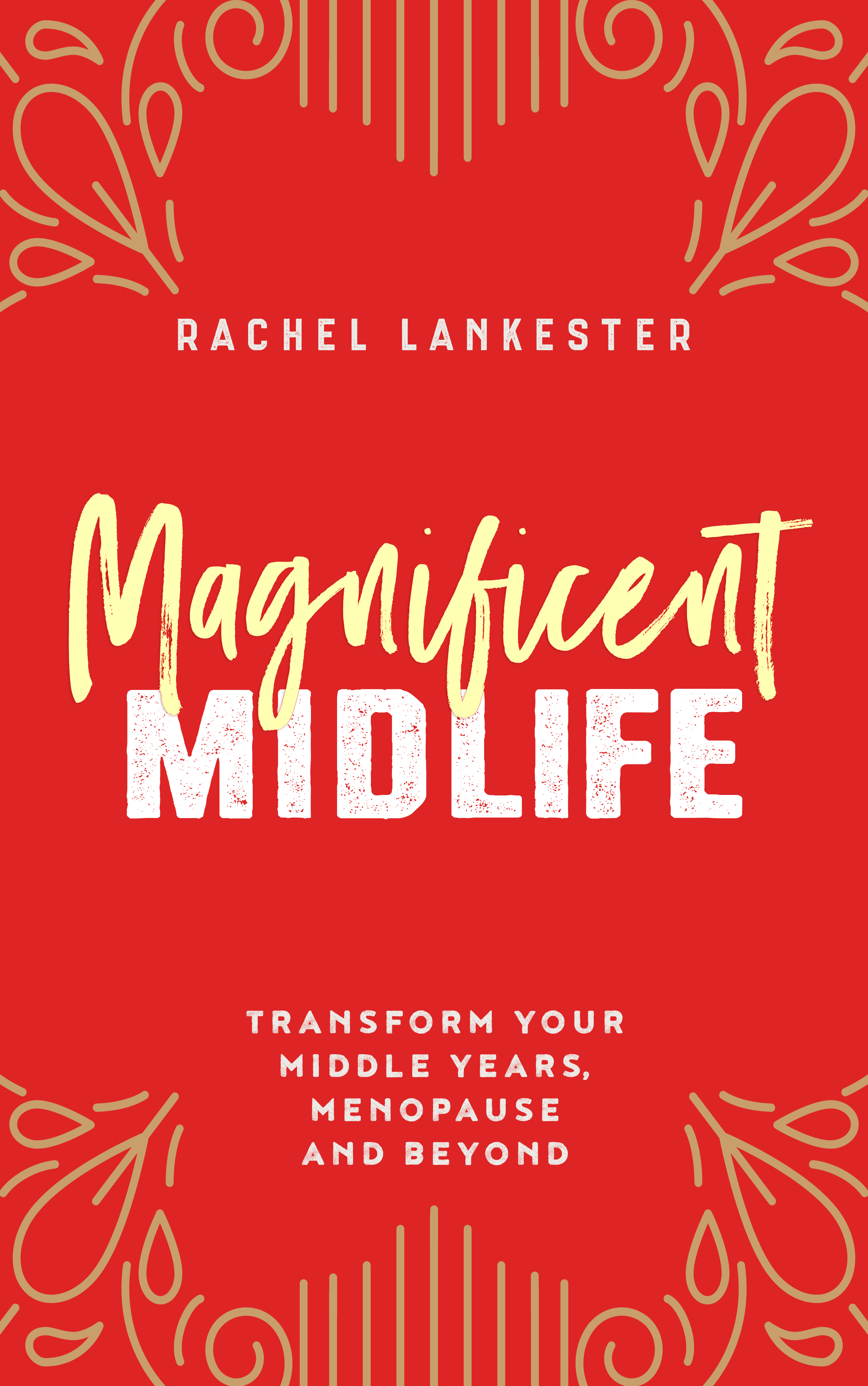 Magnificent Midlife: Transform Your Middle Years, Menopause and Beyond