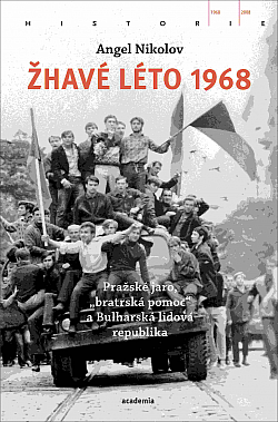 Žhavé léto 1968 : Pražské jaro, "bratrská pomoc" a Bulharská lidová republika