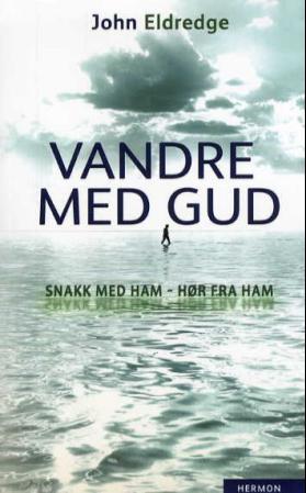 Vandre med Gud; snakk med ham, hør fra ham
