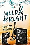 Wild & Bright by Skyler Mason