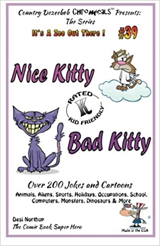 Nice Kitty - Bad Kitty - Over 200 Jokes + Cartoons - Animals, Aliens, Sports, Holidays, Occupations, School, Computers, Monsters, Dinosaurs & More in ... in Black and White (It's a Zoo Out There !)
