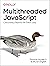 Multithreaded Javascript: Concurrency Beyond the Event Loop