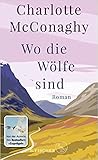 Wo die Wölfe sind by Charlotte McConaghy