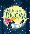 Good Night, Toucan! by Joanne Partis