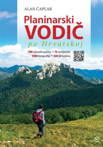 Planinarski vodič po Hrvatskoj: 700 opisanih putova, 75 zemljovida, 1300 fotografija, 320 QR kodova