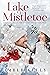Lake Mistletoe (Lake Mistletoe, #1) by Amber Kelly