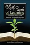 The Lost Seeds of Learning: Grammar, Logic, and Rhetoric as Life-Giving Arts