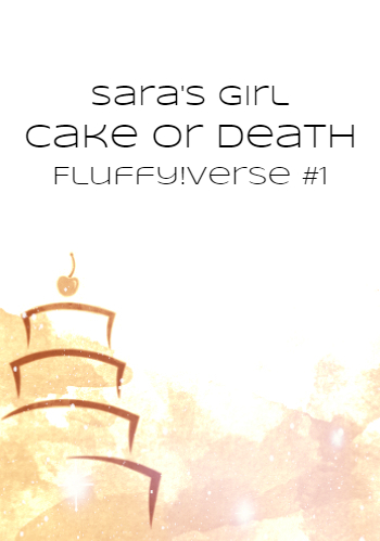 Cake or Death (Fluffy!verse, #1)