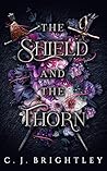 The Shield and the Thorn by C.J. Brightley