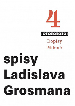 Spisy Ladislava Grosmana 4: Dopisy Mileně