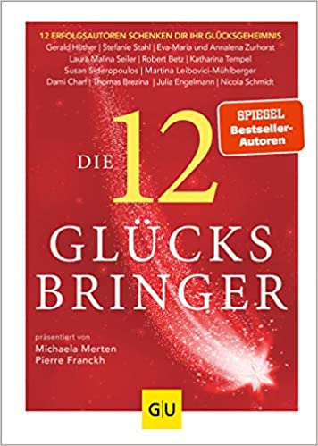 Die 12 Glücksbringer: 12 Erfolgsautoren schenken dir ihr Glücksgeheimnis