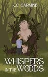 Whispers in the Woods by K.C. Carmine Whispers in the Woods by K.C. Carmine