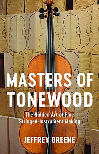Masters of Tonewood: The Hidden Art of Fine Stringed-Instrument Making (Hardcover)