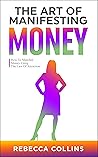 The Art Of Manifesting Money: How To Manifest Money Using The Law Of Attraction (Self Love, Friendship And Money)