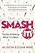 SMASH IT!: The Art of Getting What YOU Want