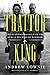 Traitor King by Andrew Lownie Traitor King by Andrew Lownie