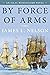 By Force of Arms by James L. Nelson