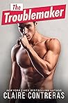 The Troublemaker by Claire Contreras