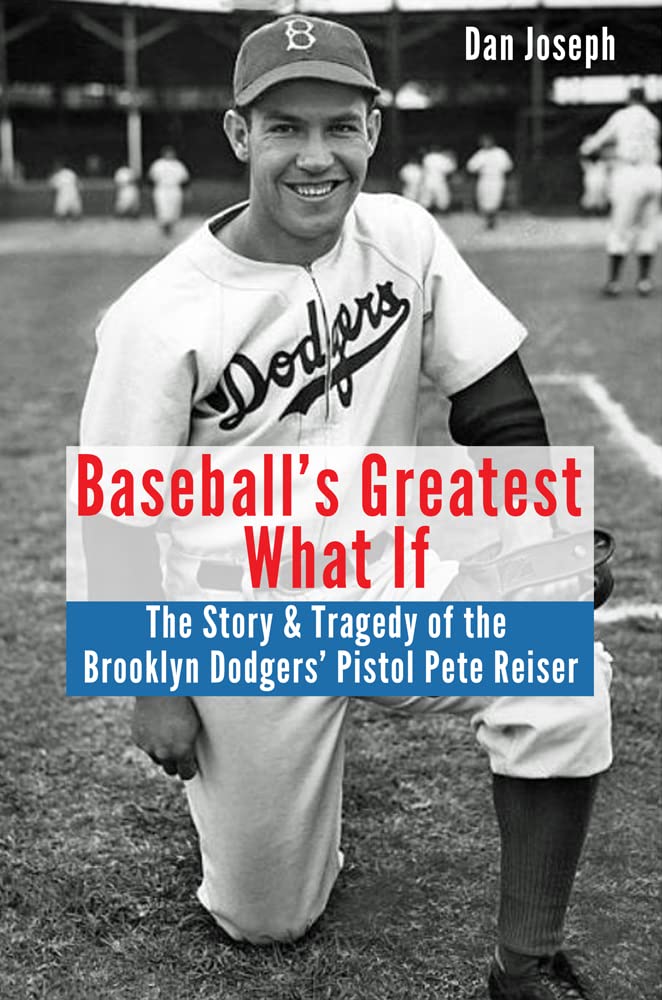 Baseball’s Greatest What If: The Story & Tragedy of the Brooklyn Dodgers' Pistol Pete Reiser (Kindle Edition)