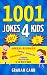 1001 Jokes 4 Kids: Jokes & Riddles, Knock Knocks, Limericks, Tongue Twisters & So Much More!