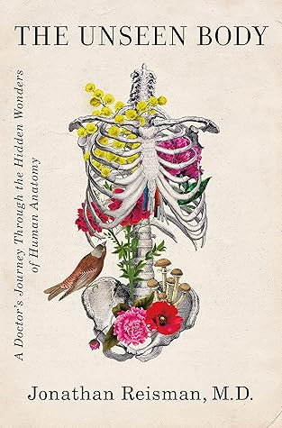 The Unseen Body: A Doctor's Journey Through the Hidden Wonders of Human Anatomy