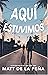 Aquí estuvimos by Matt de la Peña