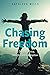 Chasing Freedom: My Story of Service, Sacrifice and Redemption