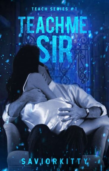 Teach Me, Sir (Teach, #1)