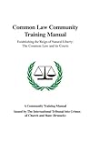 Common Law Community Training Manual: Establishing the Reign of Natural Liberty: the Common Law and Its Courts