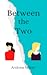 Between the Two