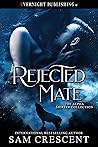 Rejected Mate by Sam Crescent Rejected Mate by Sam Crescent