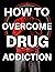 How To Overcome Drug Addict...
