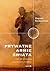 Prywatne armie świata. Czyli jak wyglądają współczesne konflikty by Zbigniew Parafianowicz