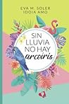 Sin lluvia no hay arcoíris by Eva M. Soler