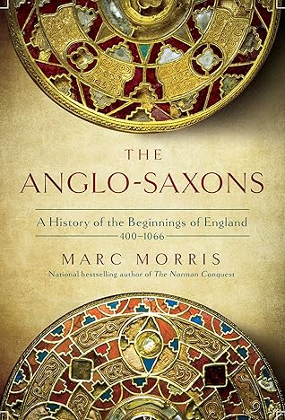 The Anglo-Saxons A History of the Beginnings of England: 400–1066