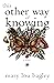 This Other Way of Knowing by Mary Lou Bagley