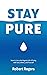 Stay Pure: How to live a No...