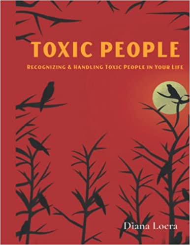 Toxic People: Recognizing and Handling Toxic People in Your Life (Paperback)