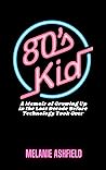 80s Kid: A Memoir...