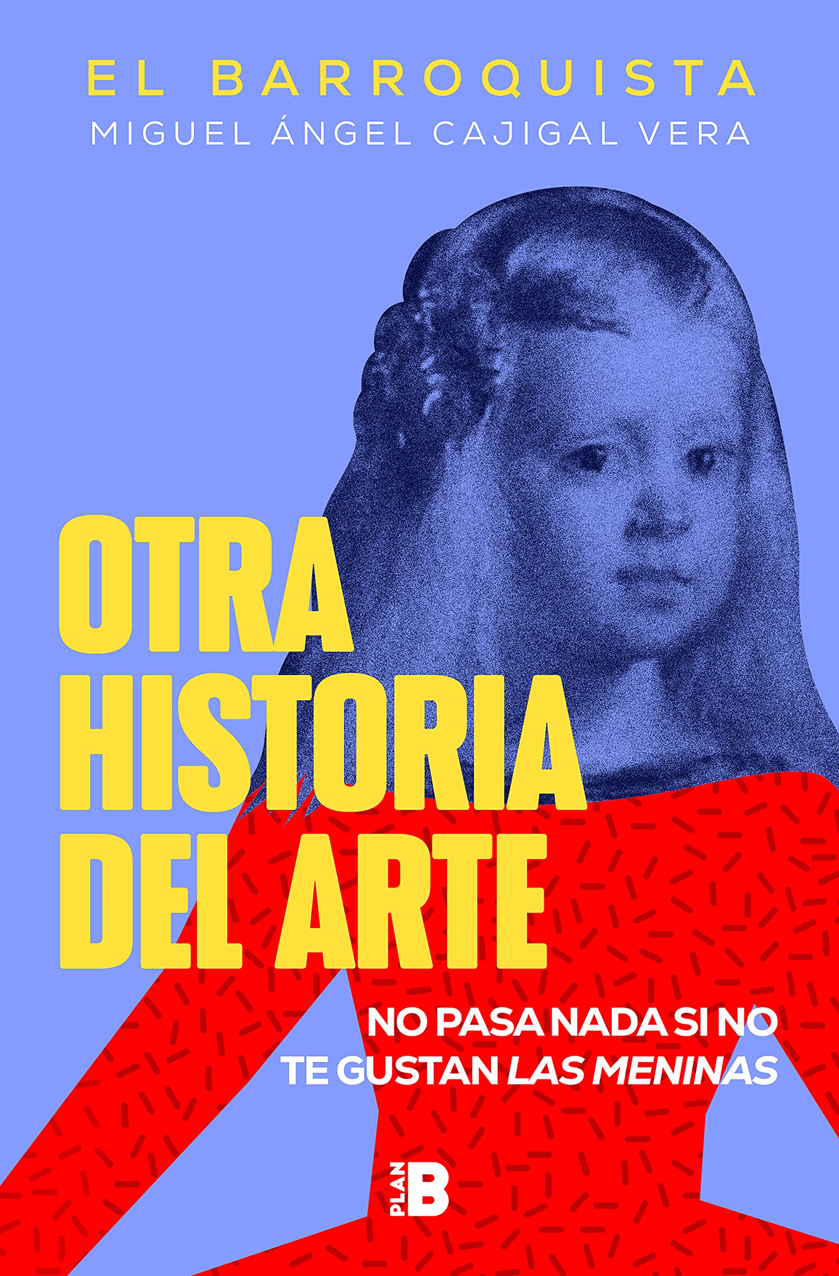Portada de Otra historia del arte : No pasa nada si no te gustan Las meninas, de Miguel Ángel Cajigal Vera