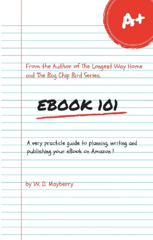 eBook 101: A practial guide to writing an eBook and Self Publishing on Amazon (Kindle Edition)
